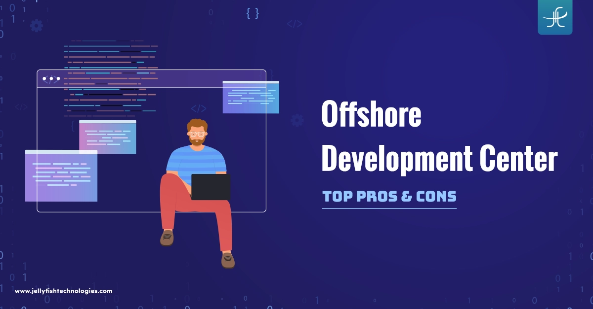 Pros and Cons of Establishing an Offshore Development Center